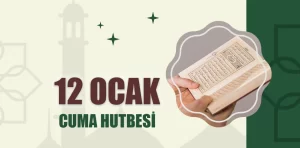 12 Ocak 2024 – Cuma Hutbesi