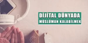 Dijital Dünyada Müslüman Kalabilmek