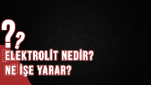 Elektrolit nedir? ne işe yarar?