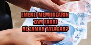 Emekli memurların zam farkı ne zaman yatacak?