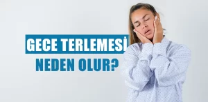 Gece terlemesi neden olur?