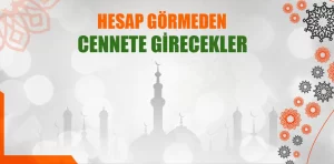 Hesap Görmeden Cennete Gidecek Kişiler