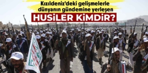 Husiler kimdir? Husiler’in amacı ne?