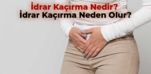 İdrar kaçırma nedir? İdrar kaçırma neden olur?