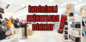 İndirimli etiketi olan ürünlere dikkat!