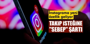 İnstagrama yeni özellik geliyor, Takip isteğine “sebep” şartı