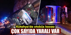 Kütahya’da yolcu otobüsü devrildi, yaralılar var