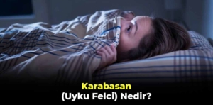 Karabasan (Uyku Felci) Nedir? Karabasan Neden Gelir?