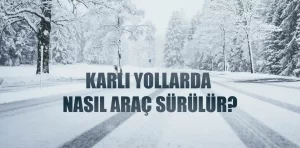 Karlı ve buzlu yollarda nasıl araç kullanılır?