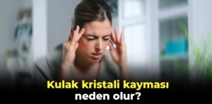 Kulak kristali kayması neden olur?