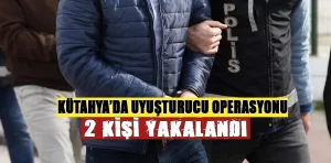 Kütahya’da uyuşturucu operasyonunda 2 şüpheli yakalandı