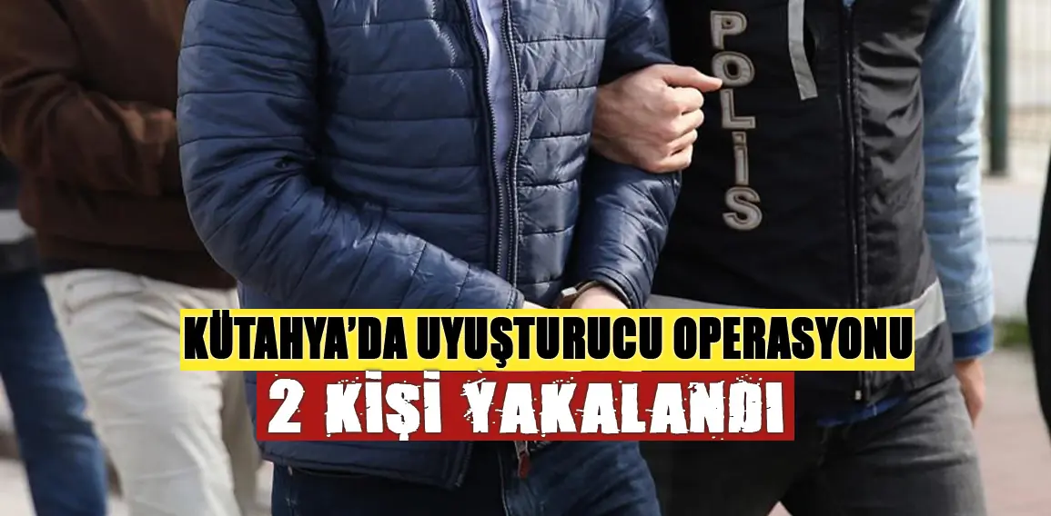 Kütahya’da uyuşturucu operasyonunda yabancı