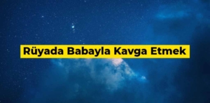 Rüyada babayla kavga etmek ne anlama gelir?