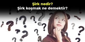 Şirk nedir? Şirk koşmak ne demektir?