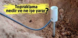 Topraklama nedir ve ne işe yarar?