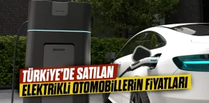 Türkiye’de satılan elektrikli otomobillerin fiyatları