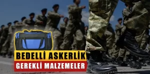 Bedelli Askerlik çantası hazırlama. Unutulmaması gereken malzemeler?