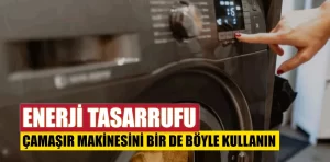 Çamaşır makinesi enerji tasarrufu için ipuçları