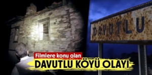 Filmlere konu olan Davutlu Köyü Olayı nedir?