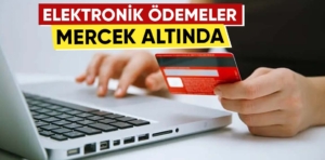 Elektronik ödemeler mercek altına alındı