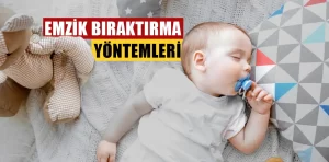 Emzik bıraktırma yöntemleri ve ipuçları