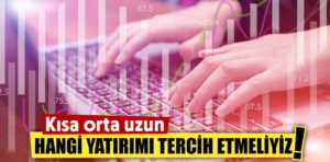 Yatırım nasıl yapılır? Kısa uzun ve orta vadeli yatırımlar nelerdir?