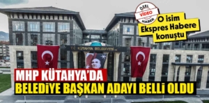 MHP Kütahya Belediye Başkan adayı belli oldu 