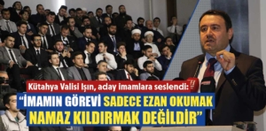 Kütahya Valisi Musa Işın, aday imamlara seslendi 