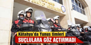 Kütahya’da Yunus timleri suç ve suçluya geçit vermedi