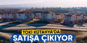 TOKİ Kütahya’da satışa çıkıyor, detaylar ve başvuru şartları