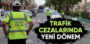 Trafik cezalarında yeni dönem