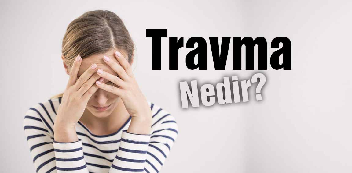 Travma, genellikle dış etkenlerle