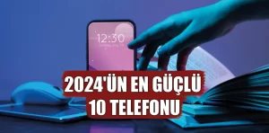 2024’ün en güçlü 10 telefonu