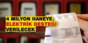 4 milyon haneye elektrik desteği verilecek