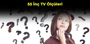 55 İnç TV Ölçüleri: Ekran Boyutu ve Cm Karşılığı