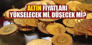 Altın fiyatları yükselecek mi, düşecek mi?