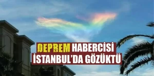 Ateş gökkuşağı deprem habercisi midir?