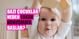 Bazı çocuklar neden erken konuşmaya başlar?