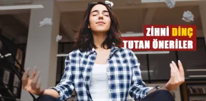 Yoğun iş temposunda zihni dinç tutan öneriler