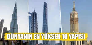 Dünyanın en yüksek 10 yapısı