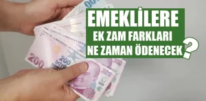 Emeklilere ek zam farkları ne zaman ödenecek?