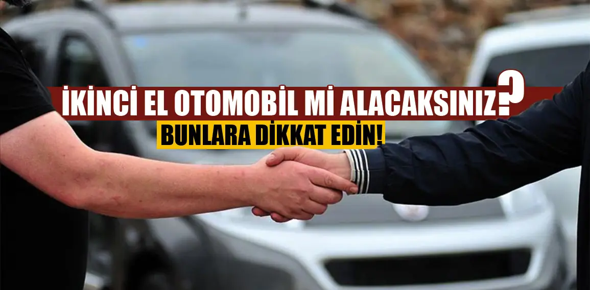 İkinci El Otomobil Alırken