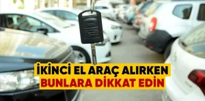 İkinci el araç alırken bunlara dikkat edin