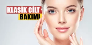 Klasik cilt bakımı aşamaları nelerdir?