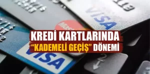 Kredi Kartlarında Kademeli Geçiş Düzenlemesi