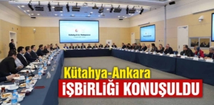 Kütahya-Ankara işbirliği konuşuldu