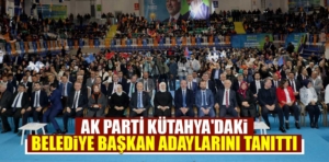 Kütahya’da AK Parti’nin ilçe ve belde belediye başkan adayları tanıtıldı