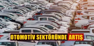 Otomotiv sektörüne talep yüksek