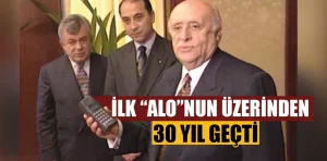 Türkiye’de ilk “alo”nun üzerinden 30 yıl geçti