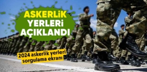 Askerlik yerleri açıklandı! 2024 askerlik yerleri sorgulama ekranı